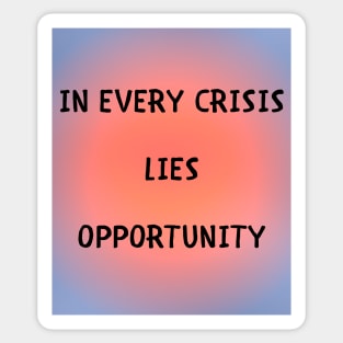 In every crisis lies opportunity Sticker